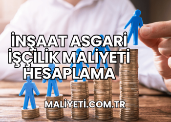 İnşaat Asgari İşçilik Maliyeti Hesaplama