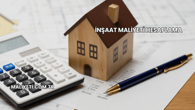 İnşaat Maliyeti Hesaplama