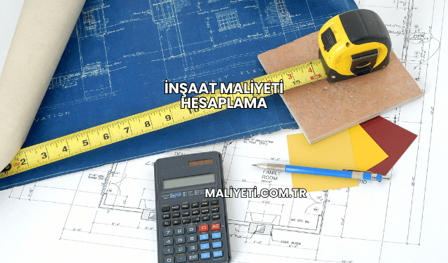İnşaat Maliyeti Hesaplama