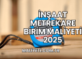 İnşaat Metrekare Birim Maliyeti 2025