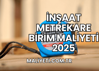 İnşaat Metrekare Birim Maliyeti 2025