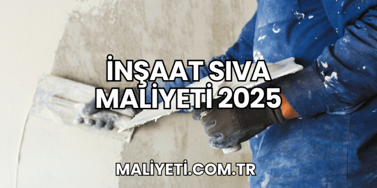 İnşaat Sıva Maliyeti 2025