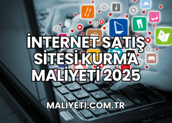 İnternet Satış Sitesi Kurma Maliyeti 2025