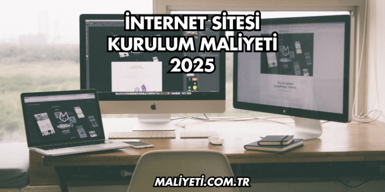 İnternet Sitesi Kurulum Maliyeti 2025
