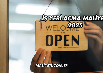 İş Yeri Açma Maliyeti 2025
