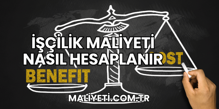 İşçilik Maliyeti Nasıl Hesaplanır