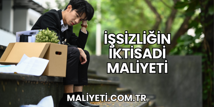 İşsizliğin İktisadi Maliyeti