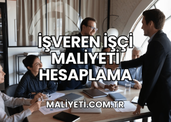 İşveren İşçi Maliyeti Hesaplama