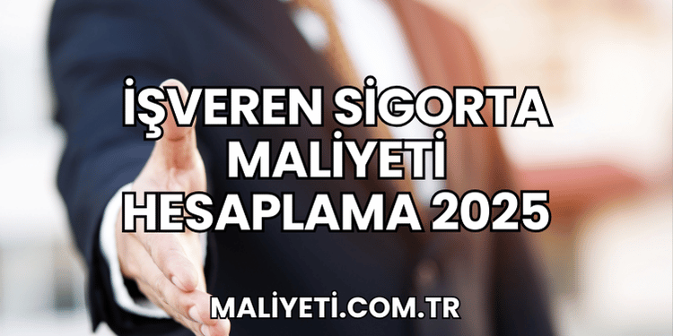 İşveren Sigorta Maliyeti Hesaplama 2025