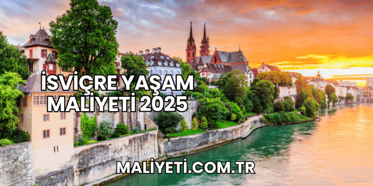 İsviçre Yaşam Maliyeti 2025