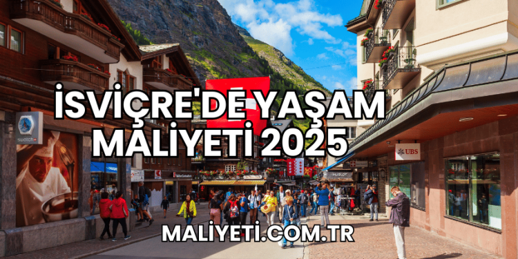 İsviçre'de Yaşam Maliyeti 2025