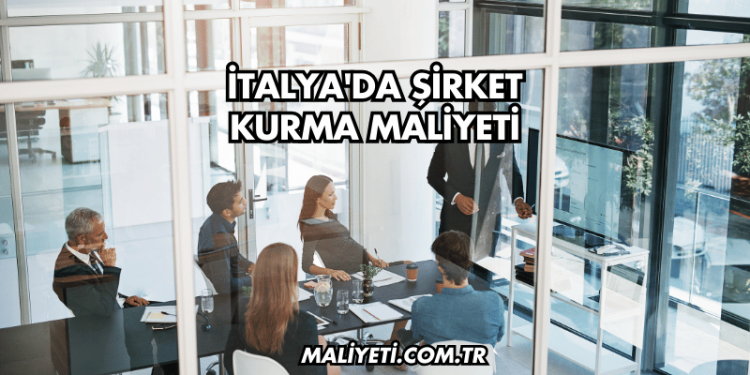 İtalya'da Şirket Kurma Maliyeti