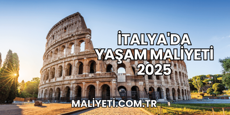 İtalya'da Yaşam Maliyeti 2025