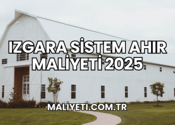 Izgara Sistem Ahır Maliyeti 2025