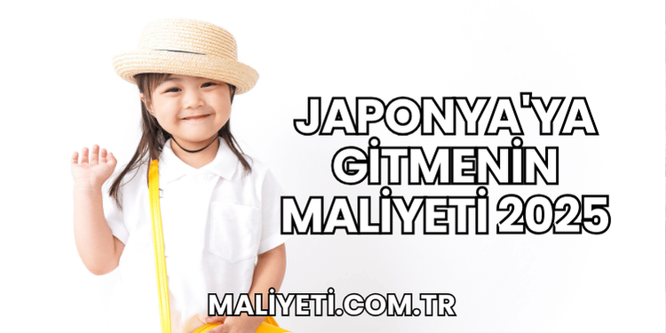 Japonya'ya Gitmenin Maliyeti 2025