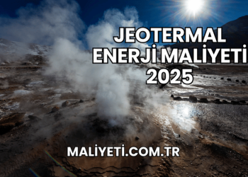 Jeotermal Enerji Maliyeti 2025
