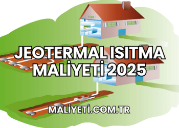 Jeotermal Isıtma Maliyeti 2025