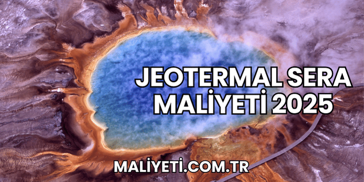 Jeotermal Sera Maliyeti 2025