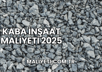 Kaba İnşaat Maliyeti 2025
