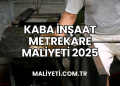 Kaba İnşaat Metrekare Maliyeti 2025