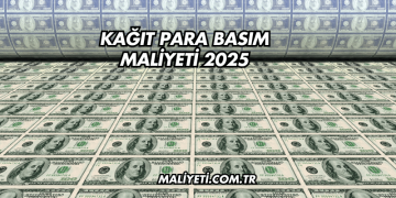 Kağıt Para Basım Maliyeti 2025