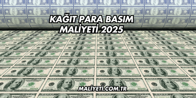 Kağıt Para Basım Maliyeti 2025