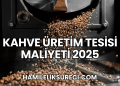 Kahve Üretim Tesisi Maliyeti 2025