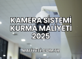 Kamera Sistemi Kurma Maliyeti 2025