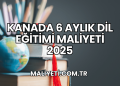 Kanada 6 Aylık Dil Eğitimi Maliyeti 2025