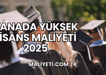 Kanada Yüksek Lisans Maliyeti 2025