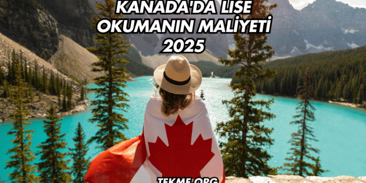 Kanada'da Lise Okumanın Maliyeti 2025