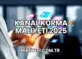 Kanal Kurma Maliyeti 2025