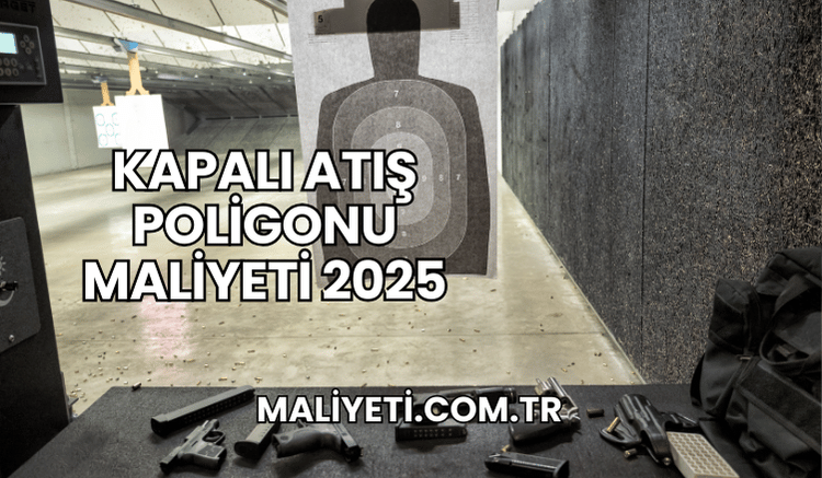 Kapalı Atış Poligonu Maliyeti 2025