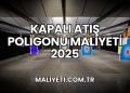 Kapalı Atış Poligonu Maliyeti 2025