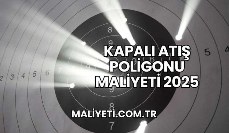 Kapalı Atış Poligonu Maliyeti 2025