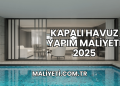 Kapalı Havuz Yapım Maliyeti 2025