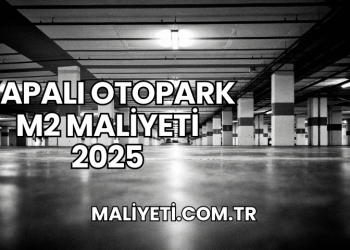 Kapalı Otopark m2 Maliyeti 2025