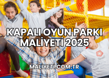 Kapalı Oyun Parkı Maliyeti 2025