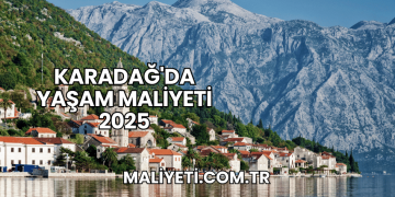 Karadağ'da Yaşam Maliyeti 2025