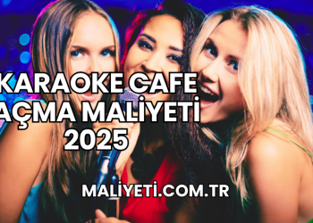 Karaoke Cafe Açma Maliyeti 2025