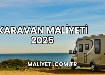 Karavan Maliyeti 2025