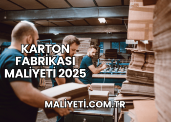Karton Fabrikası Maliyeti 2025