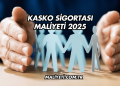 Kasko Sigortası Maliyeti 2025