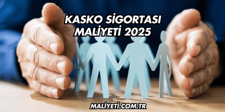 Kasko Sigortası Maliyeti 2025