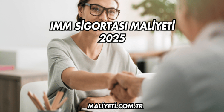 IMM Sigortası Maliyeti 2025