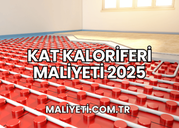Kat Kaloriferi Maliyeti 2025