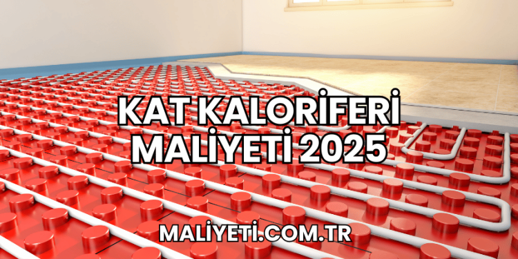 Kat Kaloriferi Maliyeti 2025