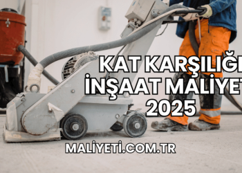 Kat Karşılığı İnşaat Maliyeti 2025