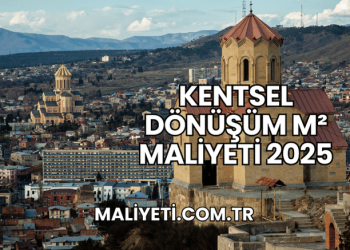 Kentsel Dönüşüm m² Maliyeti 2025