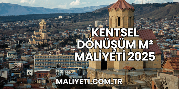 Kentsel Dönüşüm m² Maliyeti 2025